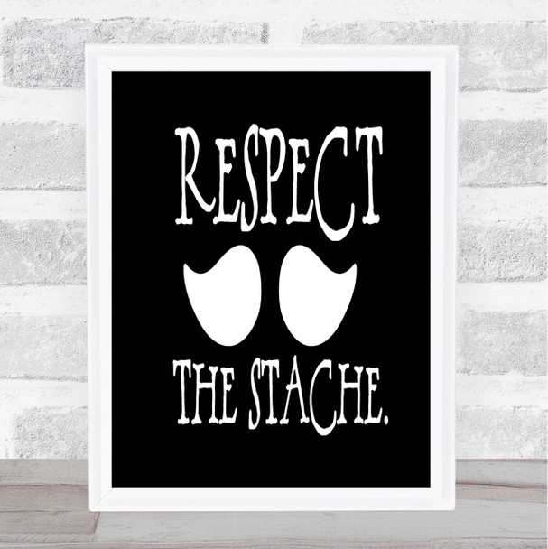 Mustache Respect Quote Print Black & White