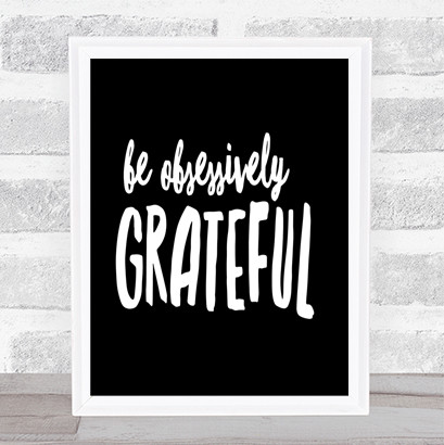 Be Obsessively Grateful Quote Print Black & White