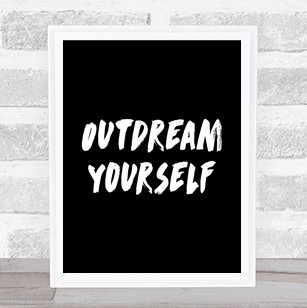 Outdream Yourself Quote Print Black & White