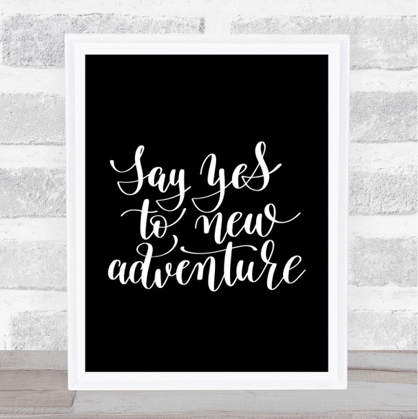 Say Yes To Adventure Quote Print Black & White
