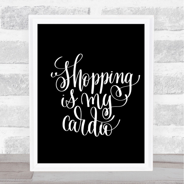 Shopping Is My Cardio Quote Print Black & White