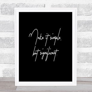 Simple But Significant Quote Print Black & White