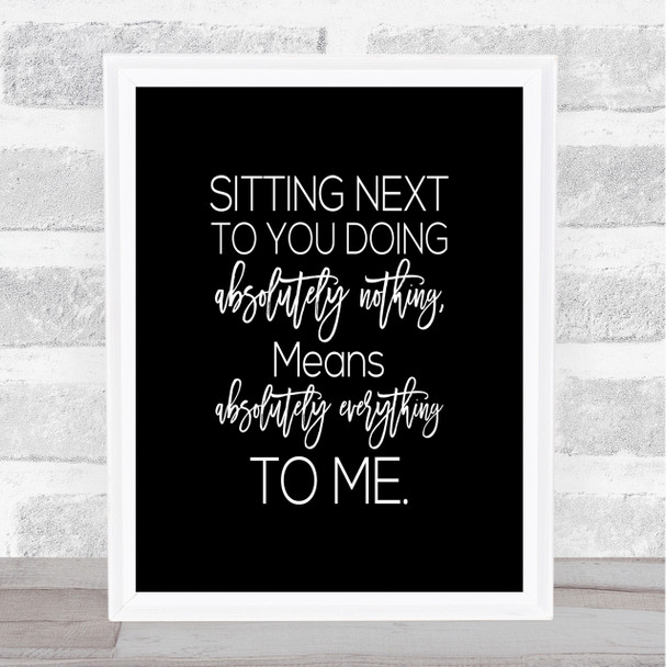 Sitting Next To You Quote Print Black & White