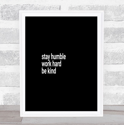 Stay Humble Be Kind Quote Print Black & White