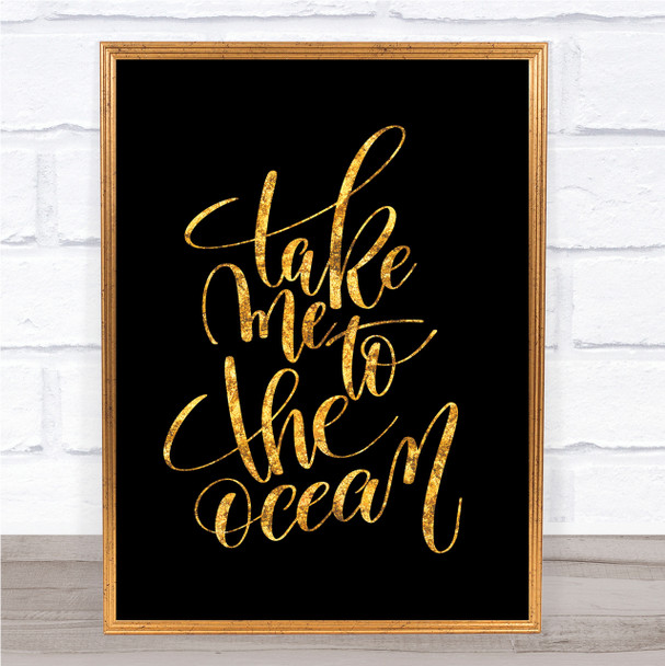 Take Me To The Ocean Quote Print Black & Gold Wall Art Picture