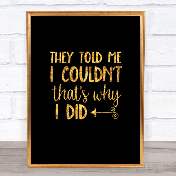 They Told Me I Couldn't Quote Print Black & Gold Wall Art Picture