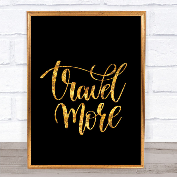 Travel More Quote Print Black & Gold Wall Art Picture