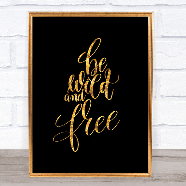 Wild And Free Quote Print Black & Gold Wall Art Picture