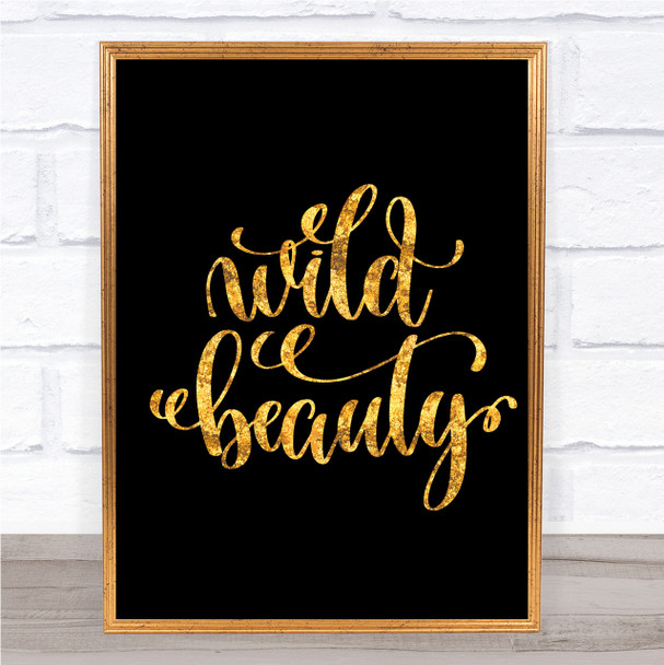 Wild Beauty Quote Print Black & Gold Wall Art Picture Wild Beauty Quote Print Black & Gold Wall Art Picture