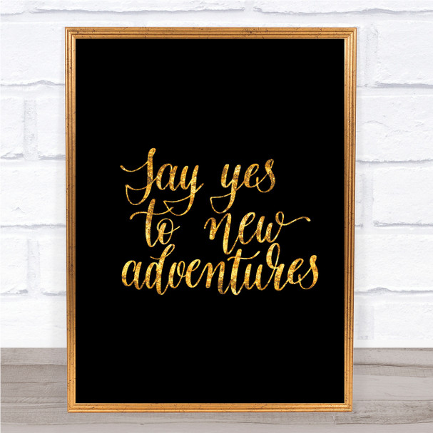 Yes To Adventures Quote Print Black & Gold Wall Art Picture