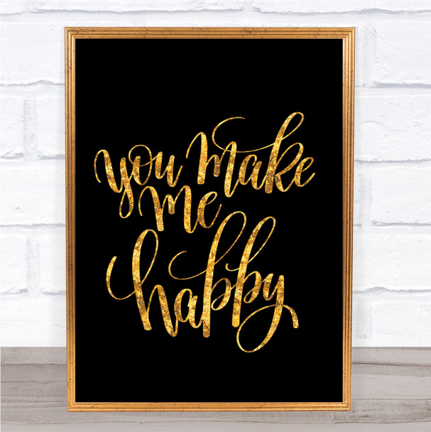 You Make Me Happy Quote Print Black & Gold Wall Art Picture