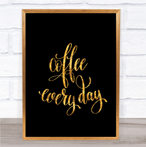 Coffee Everyday Quote Print Black & Gold Wall Art Picture