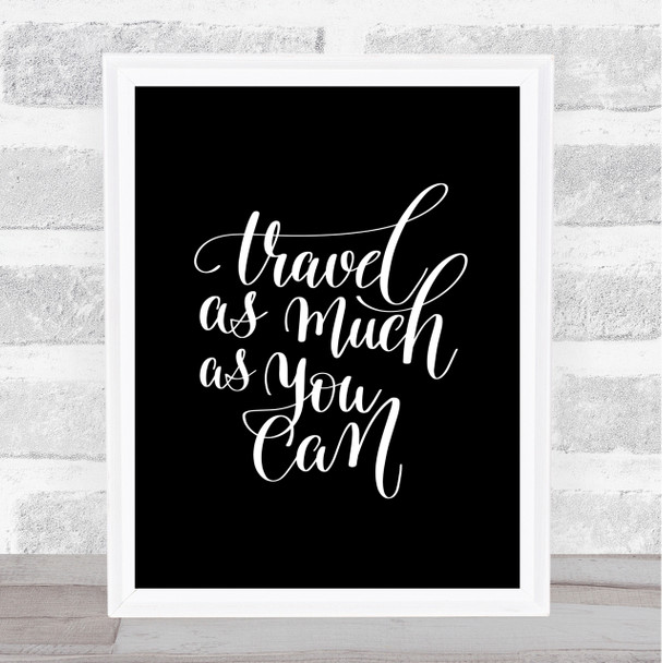 Travel As Much As Can Quote Print Black & White