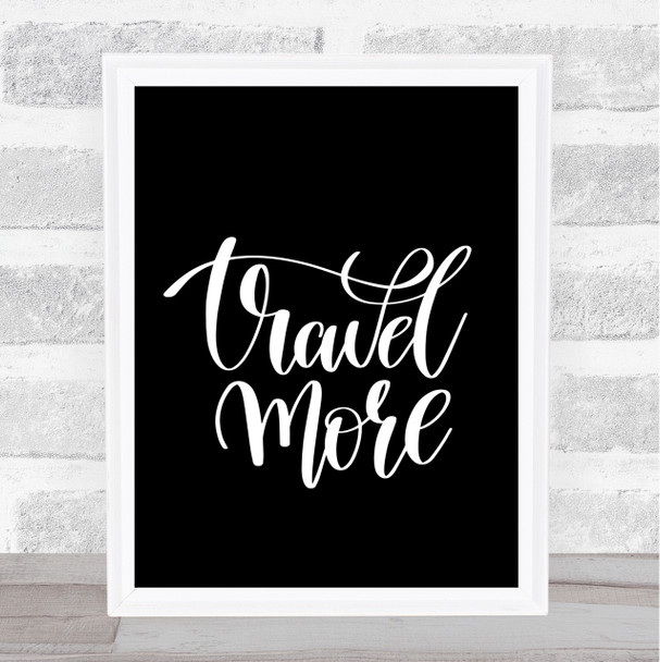 Travel More Quote Print Black & White