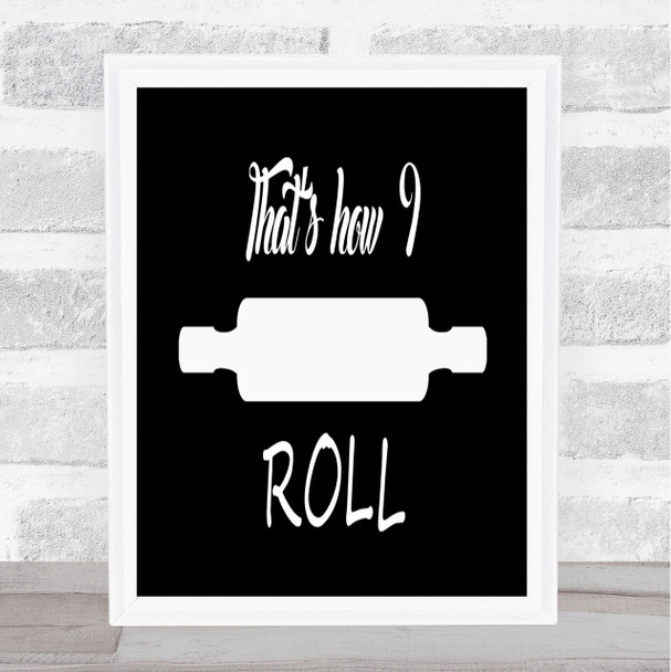 That's How I Roll Quote Print Black & White