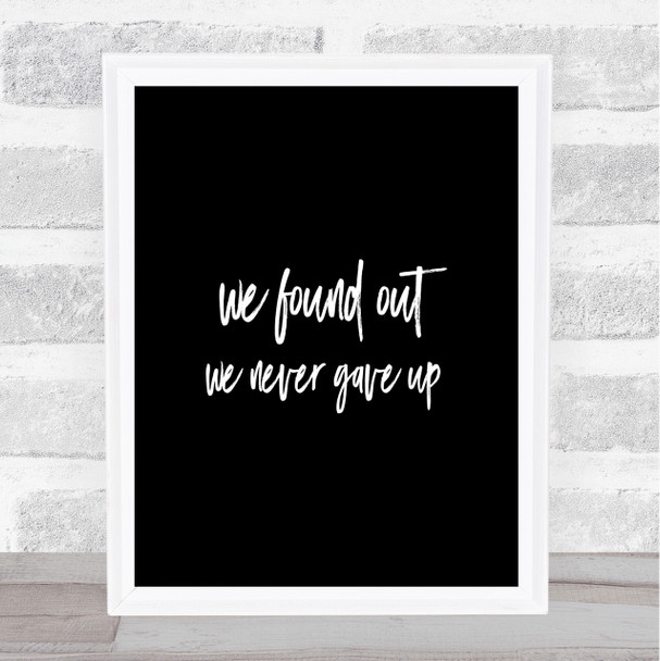 We Found Out Quote Print Black & White