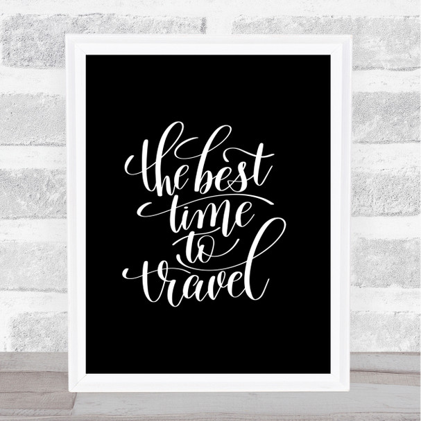 Best Time To Travel Quote Print Black & White