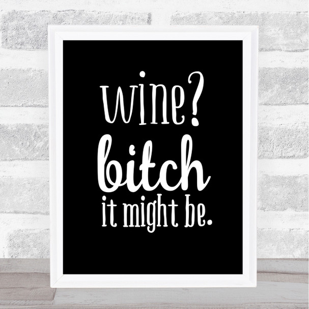 Wine It Might Be Quote Print Black & White