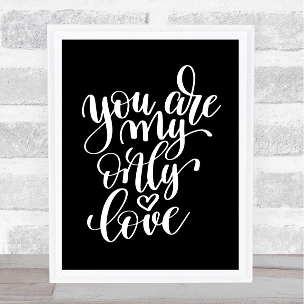 You Are My Only Love Quote Print Black & White