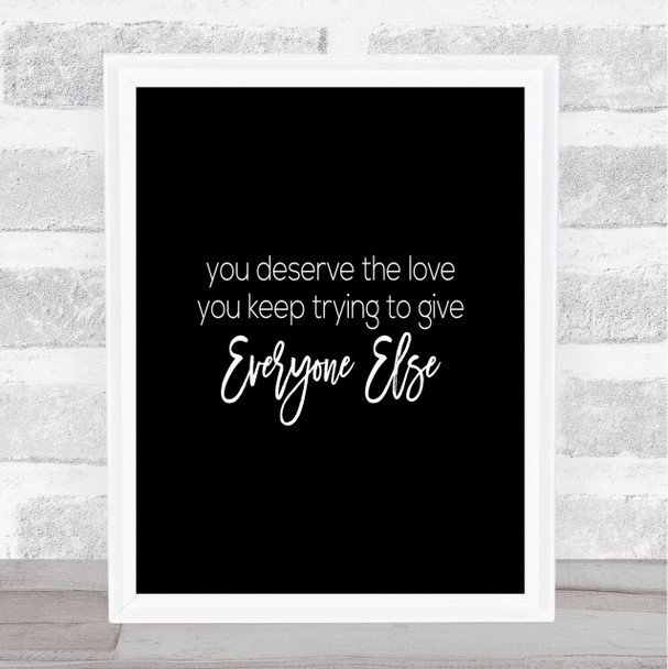 You Deserve The Love Quote Print Black & White You Deserve The Love Quote Print Black & White