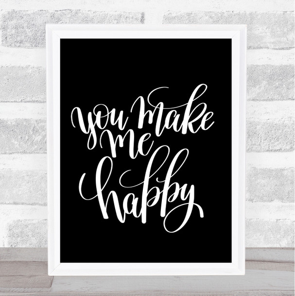 You Make Me Happy Quote Print Black & White