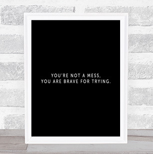 Your Not A Mess Quote Print Black & White