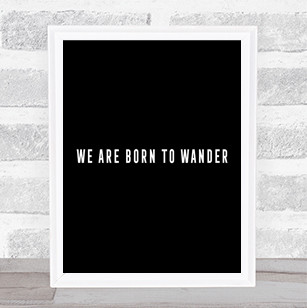 Born To Wander Quote Print Black & White
