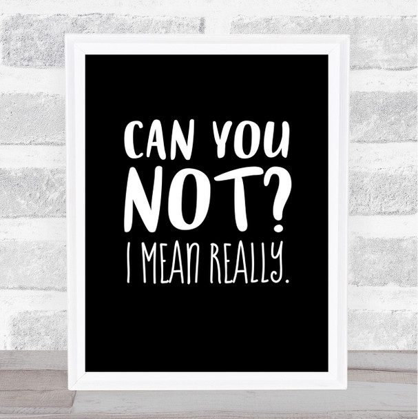 Can You Not Quote Print Black & White