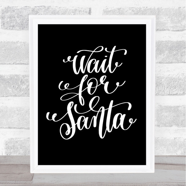 Christmas Wait For Santa Quote Print Black & White