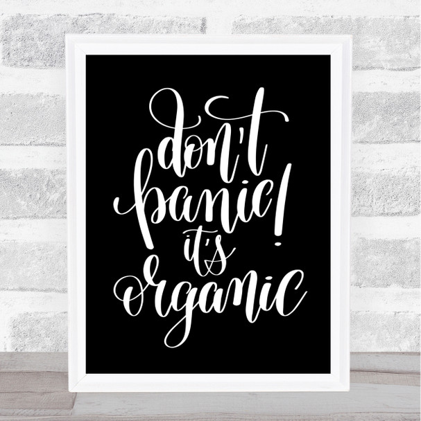 Don't Panic Its Organic Quote Print Black & White