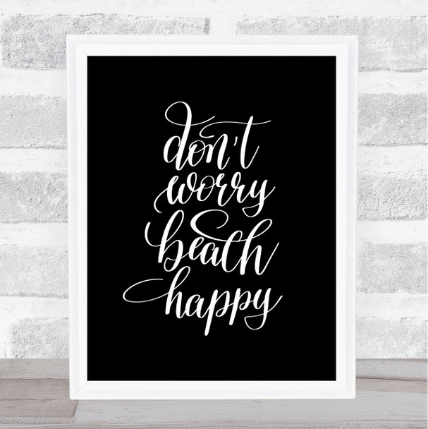 Don't Worry Beach Happy Quote Print Black & White