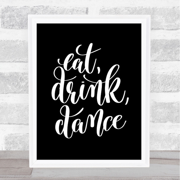 Eat Drink Dance Quote Print Black & White