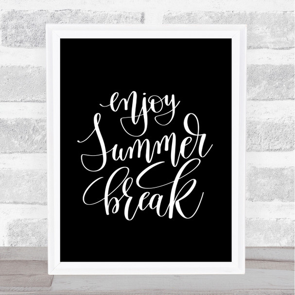 Enjoy Summer Break Quote Print Black & White