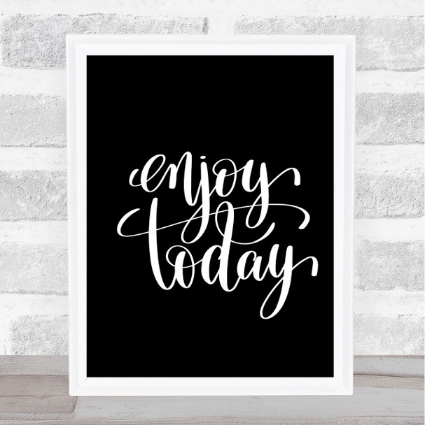 Enjoy Today Quote Print Black & White