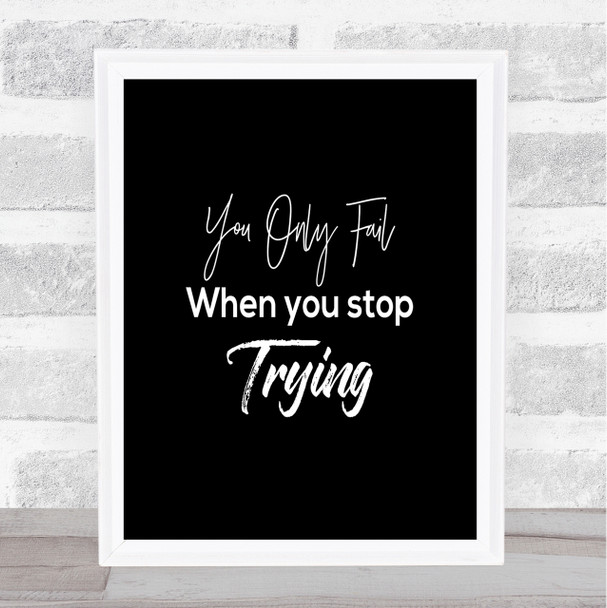 Fail When You Stop Quote Print Black & White