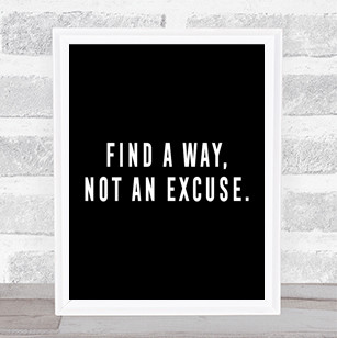 Find A Way Not An Excuse Quote Print Black & White