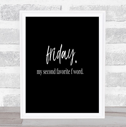 Friday Second Favourite F Word Quote Print Black & White