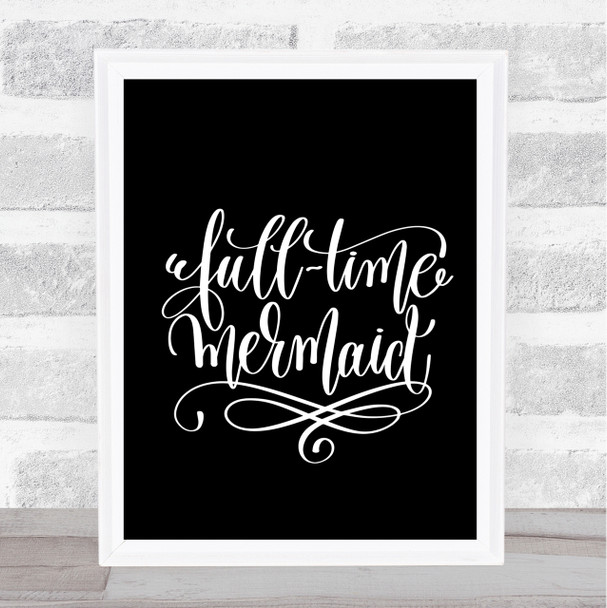 Full Time Mermaid Quote Print Black & White
