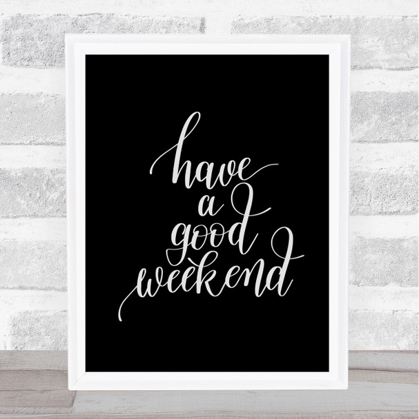 Have A Good Weekend Quote Print Black & White