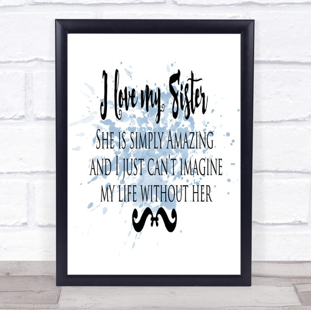 I Love My Sister Inspirational Quote Print Blue Watercolour Poster