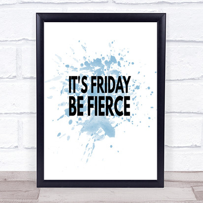 Its Friday Be Fierce Inspirational Quote Print Blue Watercolour Poster