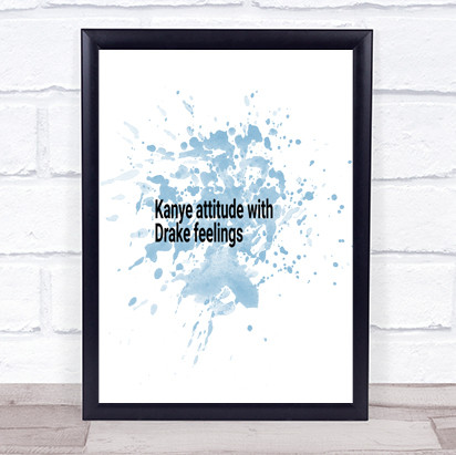 Kanye Attitude With Drake Feelings Quote Print Word Art Picture