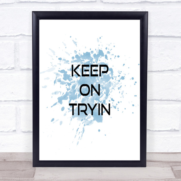 Keep On Tryin Inspirational Quote Print Blue Watercolour Poster