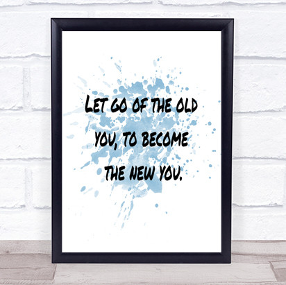 Let Go Of The Old You Inspirational Quote Print Blue Watercolour Poster