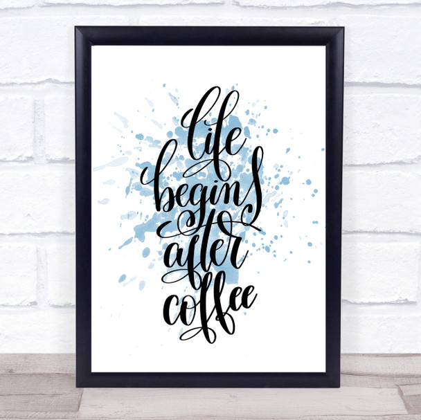 Life Begins After Coffee Inspirational Quote Print Blue Watercolour Poster