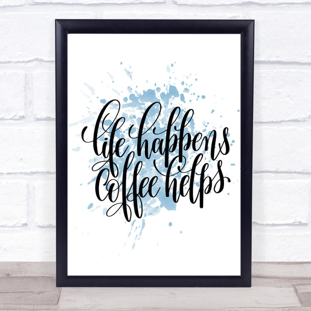 Life Happens Coffee Helps Inspirational Quote Print Blue Watercolour Poster