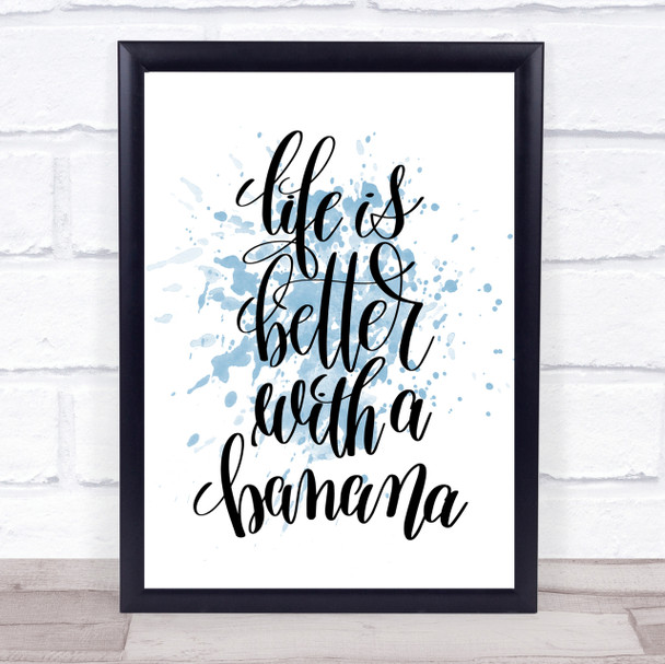 Life Is Better With Banana Inspirational Quote Print Blue Watercolour Poster