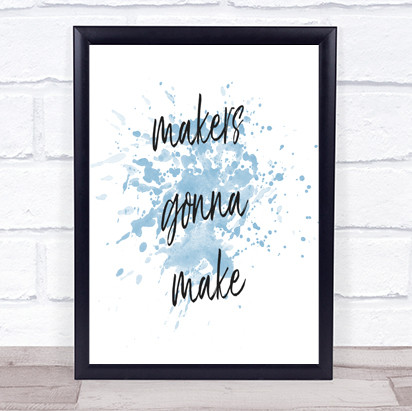 Makers Gonna Make Inspirational Quote Print Blue Watercolour Poster