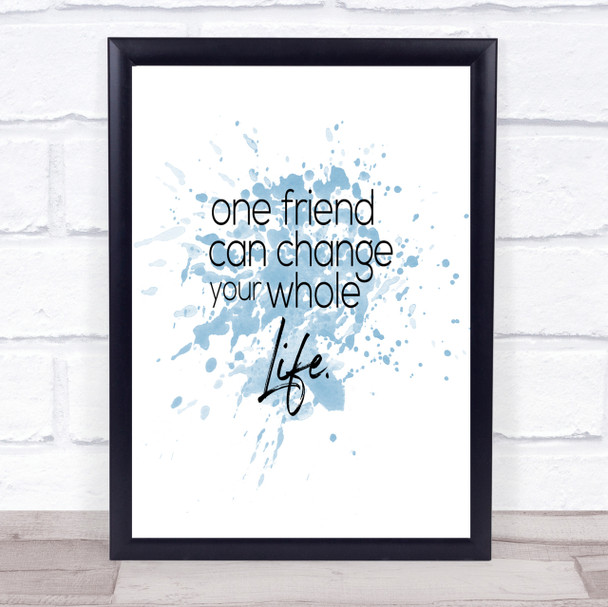 One Friend Can Change Your Life Quote Print Blue Watercolour