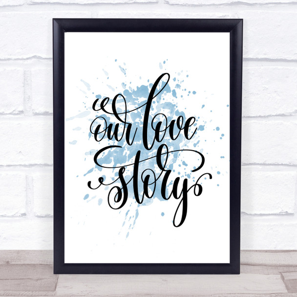 Our Love Story Inspirational Quote Print Blue Watercolour Poster